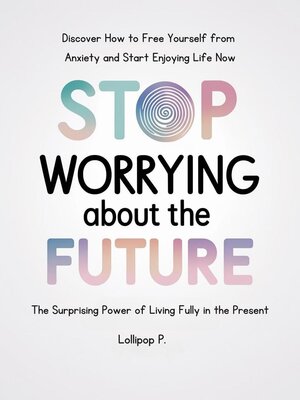 cover image of STOP WORRYING ABOUT THE FUTURE